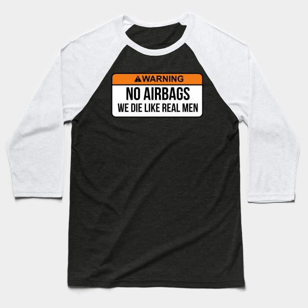 No Airbags We Die Like Real Men Funny Saying By WearYourPassion Baseball T-Shirt by domraf